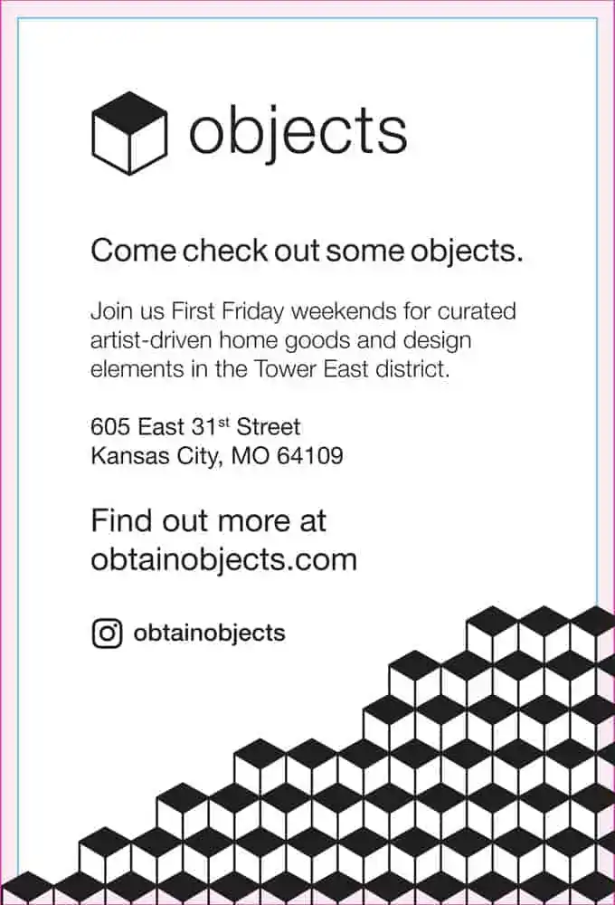 Flyer for "objects" event in Kansas City, MO, inviting people to see curated home goods and design items. Includes event details and contact information. Used to demonstrate correct bleed for printing.